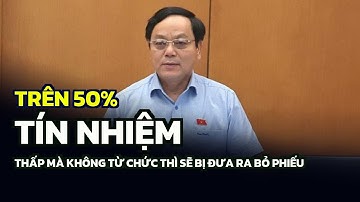 Trên 50% tín nhiệm thấp mà không từ chức thì sẽ bị đưa ra bỏ phiếu
