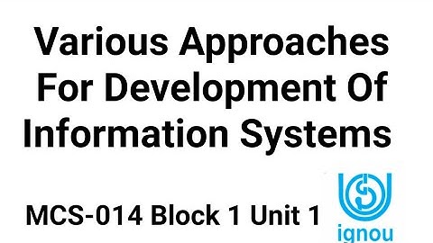 Various Approaches for Development of Information Systems | MCS-014 Block 1 Unit 1 | ignou bca mca