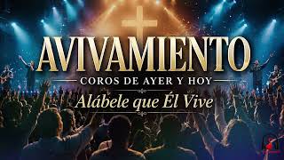 AVIVAMIENTO. Coros de Ayer y Hoy. Alábele que Él Vive.
