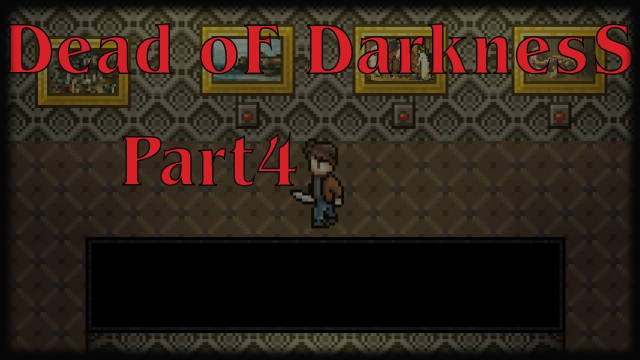 Lets check the gallery. dead of darkness Part 4