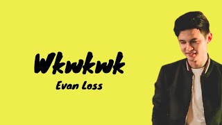 Evan Loss - Wkwkwk (Lirik Cover)