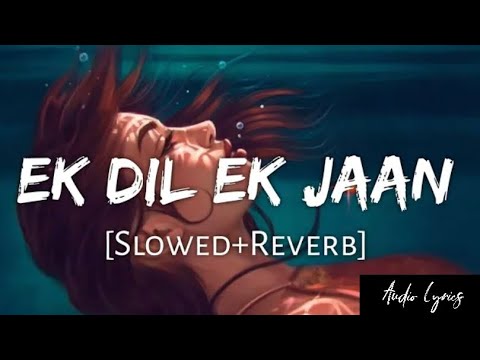 Ek Dil Ek Jaan [Slowed+Reverb] - Padmaavat | Audio Lyrics