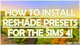 EASY TUTORIAL | HOW TO INSTALL RESHADE PRESETS FOR THE SIMS 4 (PART 2)