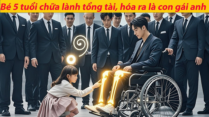 Bé 5 tuổi chạm vào chân tổng tài tàn tật, anh kỳ diệu hồi phục – không ngờ là con gái anh!