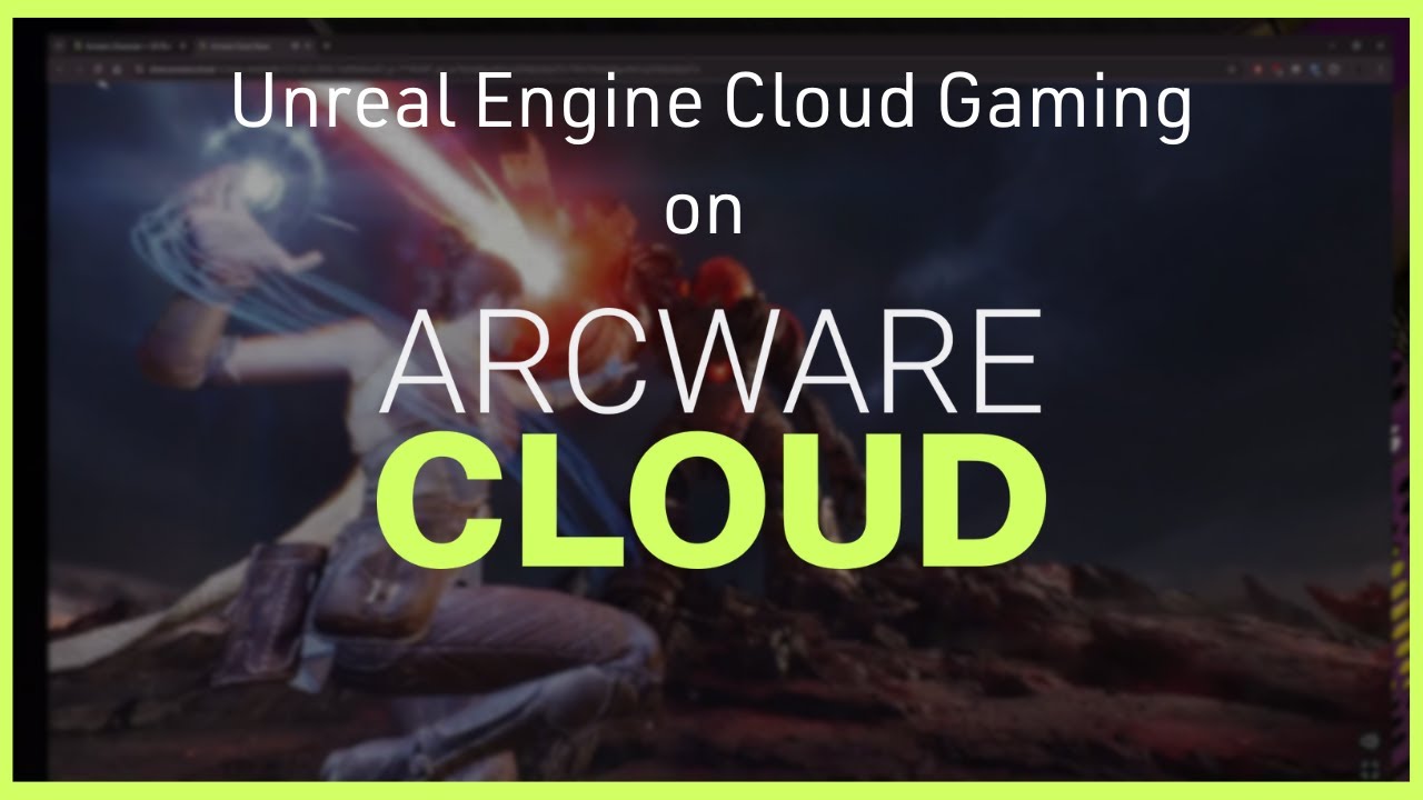 Unreal Engine Cloud Gaming on Arcware
