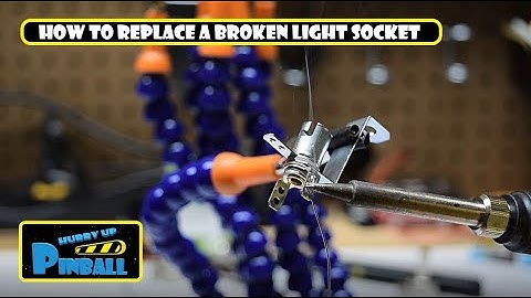 HurryUpPinball - How to replace a Broken Light Socket