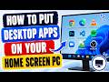 How To Put Desktop Apps On Your Home Screen PC