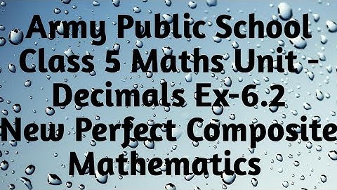 APS Class 5 Maths Unit Decimals Ex - 6.2 New Perfect Composite Mathematics | Decimals Class 5