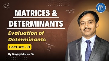 Class 12 Matrices Lecture 8 Evaluation of Determinants for IITJEE & 12 Boards By Sanjay Mishra Sir