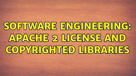 Software Engineering: Apache 2 License and copyrighted Libraries (2 Solutions!!)