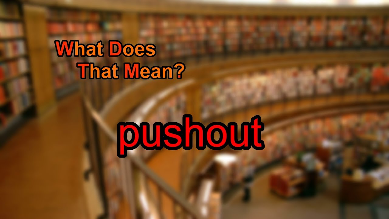 What does pushout mean?