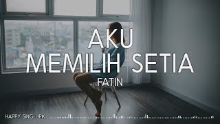 Fatin - Aku Memilih Setia (Lirik)