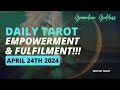 DAILY TAROT &quot;EMPOWERMENT AND FULFILMENT!!!&quot; APRIL 24th 2024