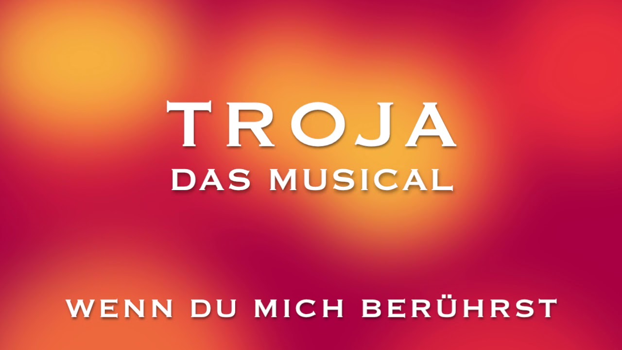 TROJA - Das Musical   "Wenn Du Mich Berührst"