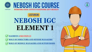 NEBOSH IGC Element 1 Lecture#8 || Role of Directors, Senior & Middle Managers ||NEBOSH IGC Course