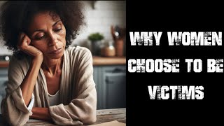 Black Pill Daily Why Women Choose to Be Victims
