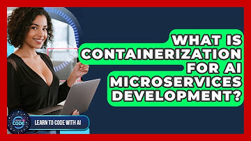 What Is Containerization For AI Microservices Development? - Learning To Code With AI