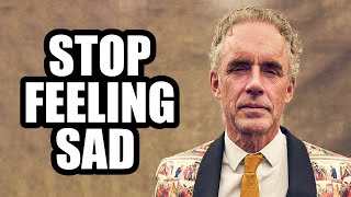 STOP FEELING SAD - Jordan Peterson (Motivational Speech)
