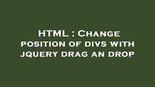 HTML : Change position of divs with jquery drag an drop