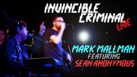 Mark Mallman (feat. Sean Anonymous) - Invincible Criminal - Live