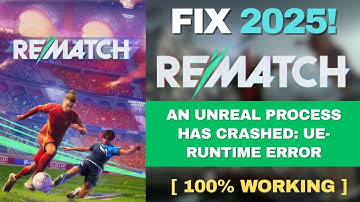 Fix “An Unreal Process Has Crashed: UE-Runtime Error” in REMATCH ✅ (100% Working - 2025)