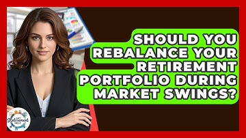 Should You Rebalance Your Retirement Portfolio During Market Swings? - Get Retirement Help