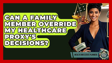 Can A Family Member Override My Healthcare Proxy