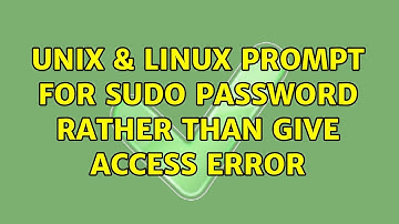 Unix & Linux: Prompt for sudo password rather than give access error (2 Solutions!!)