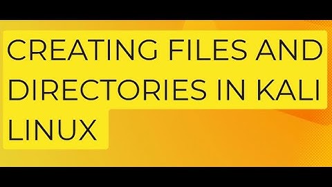 How to create files and directories in Kali Linux
