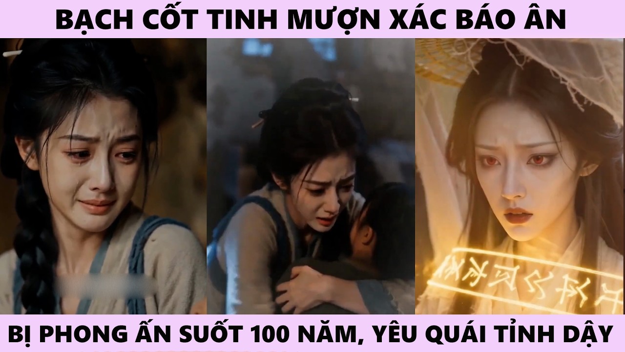 Thiên Mệnh Diêm La - Bạch Cốt Tinh Mượn Xác Báo Ân, Bị Phong Ấn Suốt 100 Năm, Nữ Yêu Quái Tỉnh Dậy