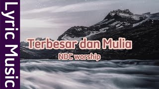 Terbesar dan Mulia - NDC Worship | Lyric Music