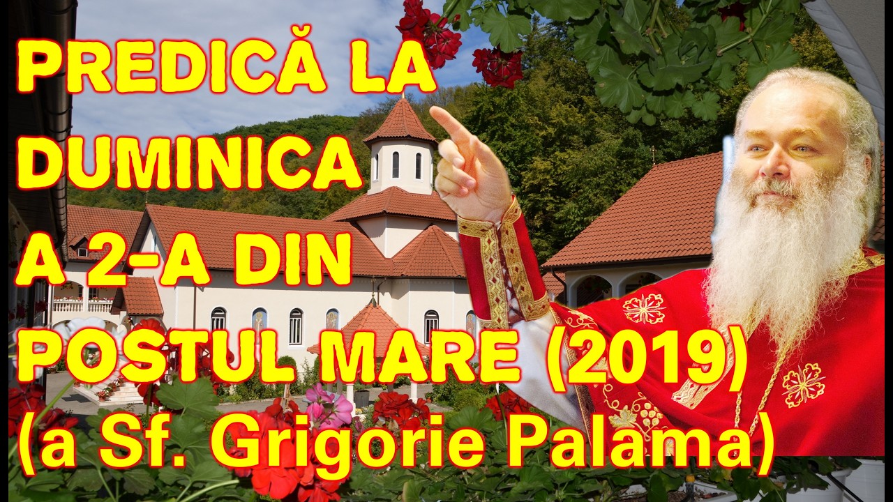 Părintele Ghelasie Țepeș - PREDICĂ LA DUMINICA A 2-A DIN POSTUL MARE - Măn. Sighișoara 24.03.2019