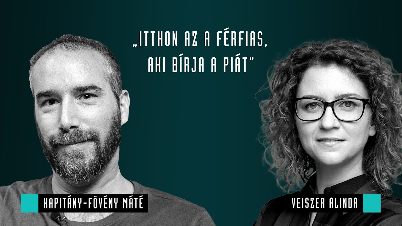 Itthon az a férfias, aki bírja a piát / Kapitány-Fövény Máté & Veiszer Alinda / Mozinet Nagylátószög