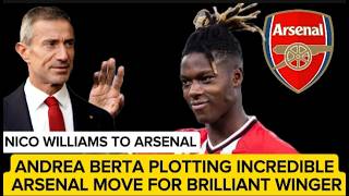 NICO WILLIAMS TO ARSENAL | ANDREA BERTA PLOTTING INCREDIBLE ARSENAL MOVE FOR BRILLIANT WINGER