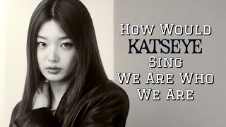 How Would Katseye Sing We Are Who We Are by Little Mix