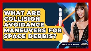 What Are Collision Avoidance Maneuvers For Space Debris? - Space Tech Insider