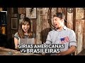 Gírias Americanas X Gírias Brasileiras | Language Challenge