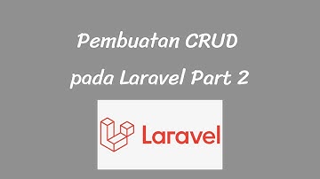 PEMBUATAN CRUD PADA LARAVEL PART 2