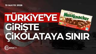 Türkiye’ye Girişte Çikolataya Sınır! - 19 Mayıs 2026