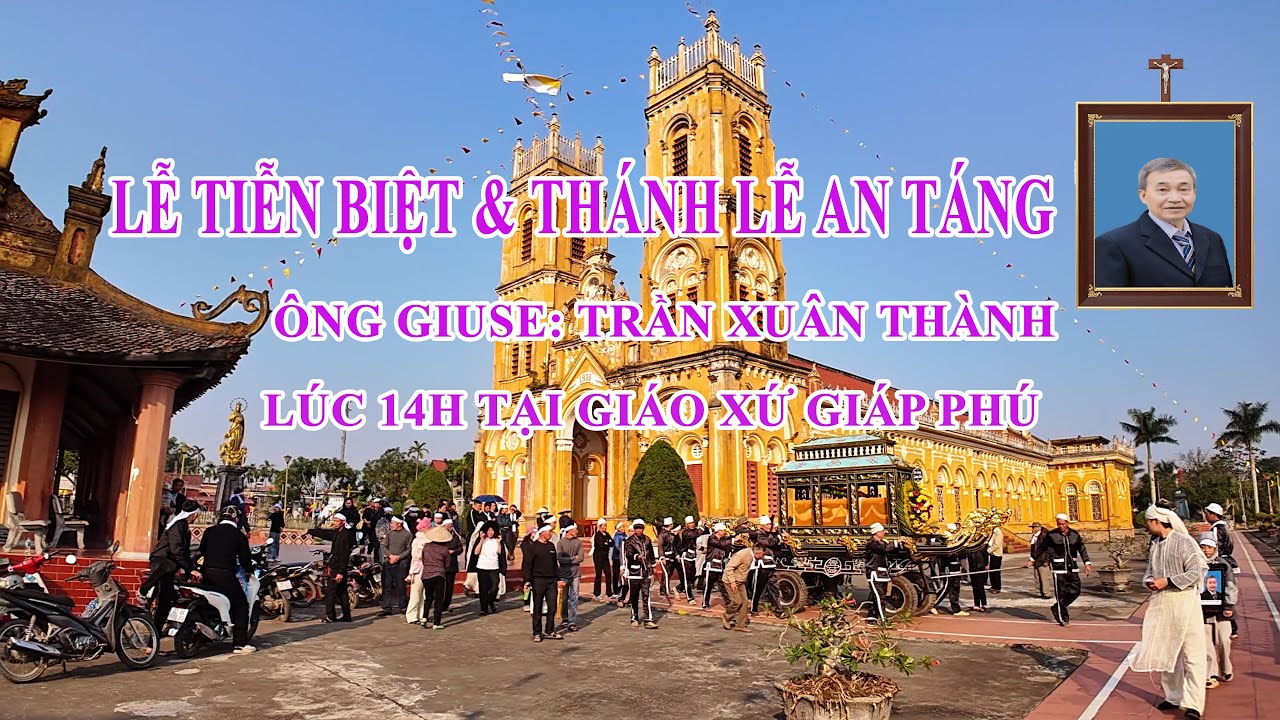 LỄ TIỄN BIỆT VÀ THÁNH LỄ AN TÁNG ÔNG GIUSE TRẦN XUÂN THÀNH TẠI GIÁO XỨ GIÁP PHÚ GIÁO PHẬN BÙI CHU