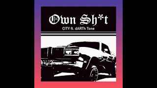 CITY ft. dARTh Tone - Own Sh*t (Clean Edit)
