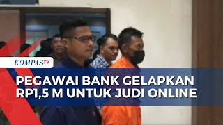 Beraksi Sejak 2022, Pegawai Bank Gelapkan Rp1,5 Miliar untuk Judi Online