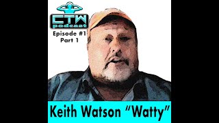 CTWpodcast: 1 - Keith Watson  Part 1