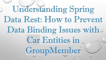 Understanding Spring Data Rest: How to Prevent Data Binding Issues with Car Entities in GroupMember