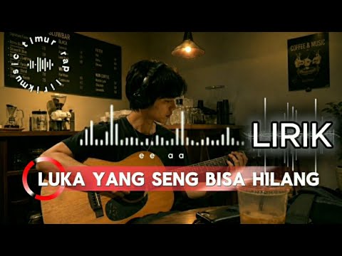 Luka yang seng bisa hilang (LIRIK) 