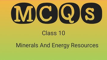 NCERT Class 10 Geography Chapter 5-Minerals And Energy Resources - MCQs with solutions