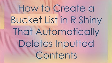 How to Create a Bucket List in R Shiny That Automatically Deletes Inputted Contents