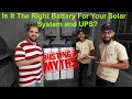 How to choose the right Battery for your Solar System and UPS in Pakistan