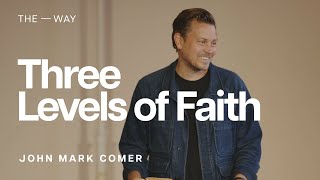 Three Levels of Faith (Mark 9:1429)  John Mark Comer | May 28, 2023