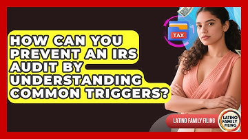 How Can You Prevent An IRS Audit By Understanding Common Triggers? - Latino Family Filing